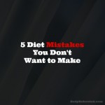 5 Diet Mistakes You Don’t Want To Make